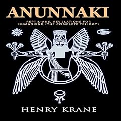 ANUNNAKI: Reptilians, Revelations for Humankind (The Complete Trilogy) Audiolibro Por Henry Krane arte de portada
