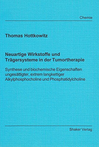 Preisvergleich Produktbild Neuartige Wirkstoffe und Trägersysteme in der Tumortherapie - Synthese und biochemische Eigenschaften ungesättigter, extrem langkettiger Alkylphosphocholine und Phosphatidylcholine