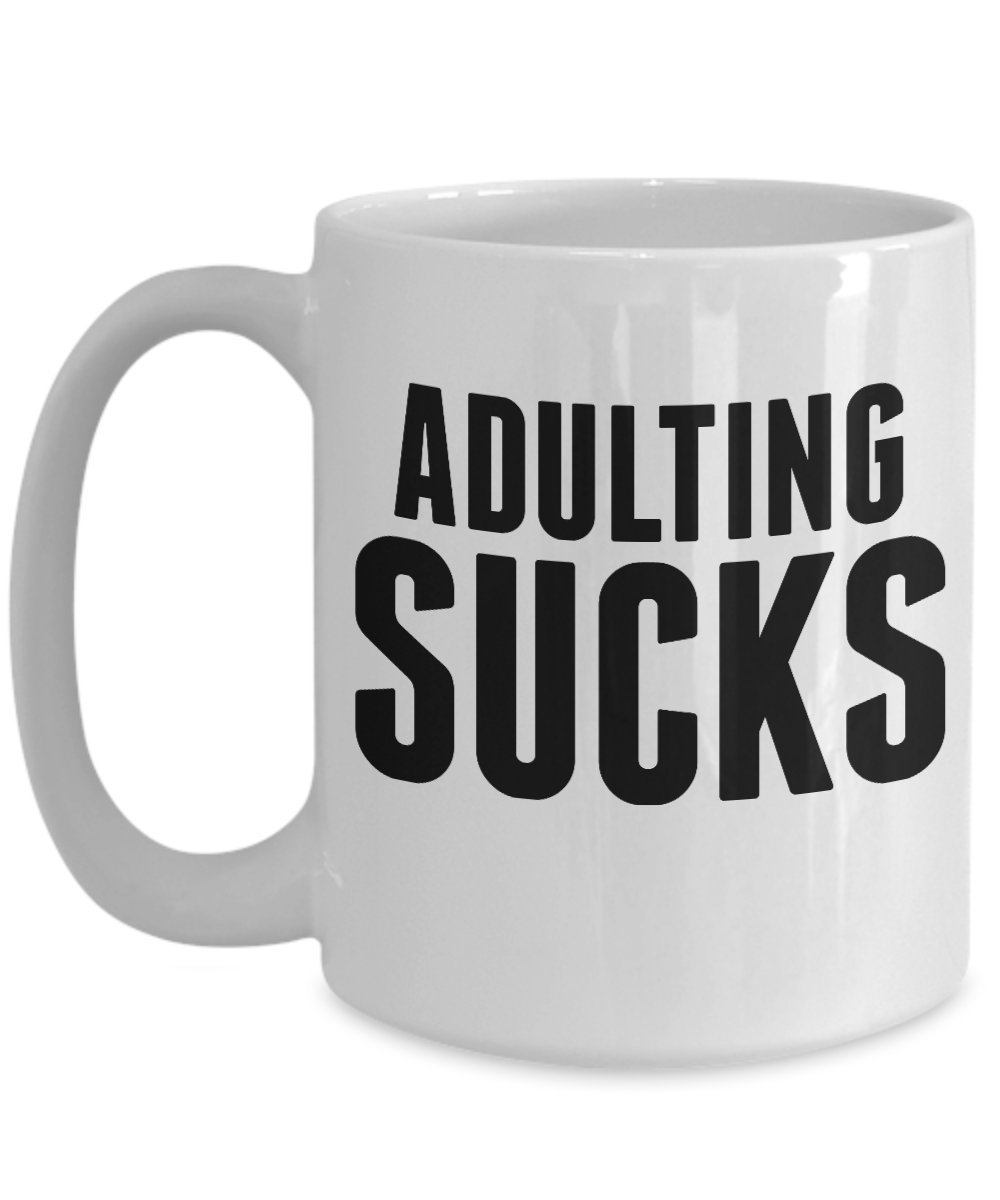 Amazon.com: Adulting Sucks Mug - Best Inappropriate Sarcastic Coffee  Comment Tea Cup With Funny Sayings, Hilarious, Unusual, Quirky Gag Gifts  For Men Women : Home & Kitchen