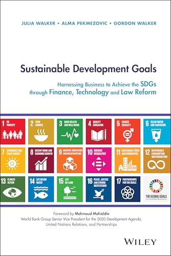 Sustainable Development Goals: Harnessing Business to Achieve the SDGs through Finance, Technology and Law Reform