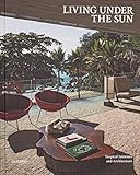 Living Under the Sun: Tropical Interiors and Architecture