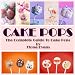 Cake Pops: 50 Delicious Cake Pop Recipes, Tips & Tricks for Mini Tasty Treats