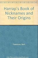 Harrap's Book of Nicknames and Their Origins 0245600191 Book Cover