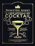 Downton Abbey. Il libro ufficiale dei cocktail