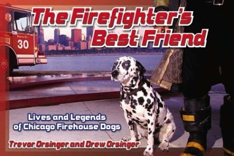 The Firefighter's Best Friend: Lives and Legends of Chicago Firehouse Dogs      Paperback – January 1, 2003