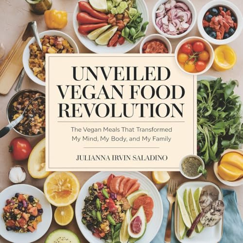 Unveiled Vegan Food Revolution: The Vegan Meals That Transformed My Mind, My Body, and My Family image 2