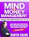 MIND over MONEY MANAGEMENT; Strategies Your Financial Advisor Won't Give You: How To Make Money Work For You, Get Out Of Debt, Relieve Stress And Make ... Planning and Wealth Management Strategies)