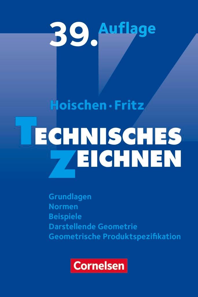 Hoischen - Technisches Zeichnen: Technisches Zeichnen (39., überarbeitete und aktualisierte Auflage) - Grundlagen, Normen, Beispiele, Darstellende ... Geometrische Produktspezifikation - Fachbuch