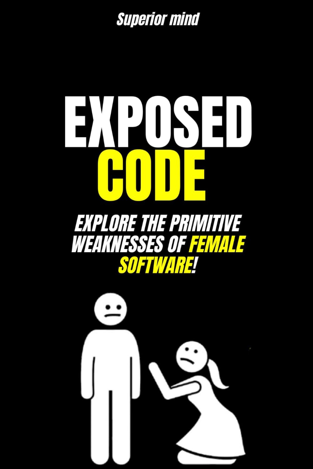 Psychological Manipulation: EXPOSED CODE: Explore the Primitive Weaknesses of Female Software: dark manipulation techniques, emotional manipulation, female attraction psychology