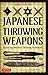 Produktbild Japanese Throwing Weapons: Mastering Shuriken Throwing Techniques [Dvd Included]