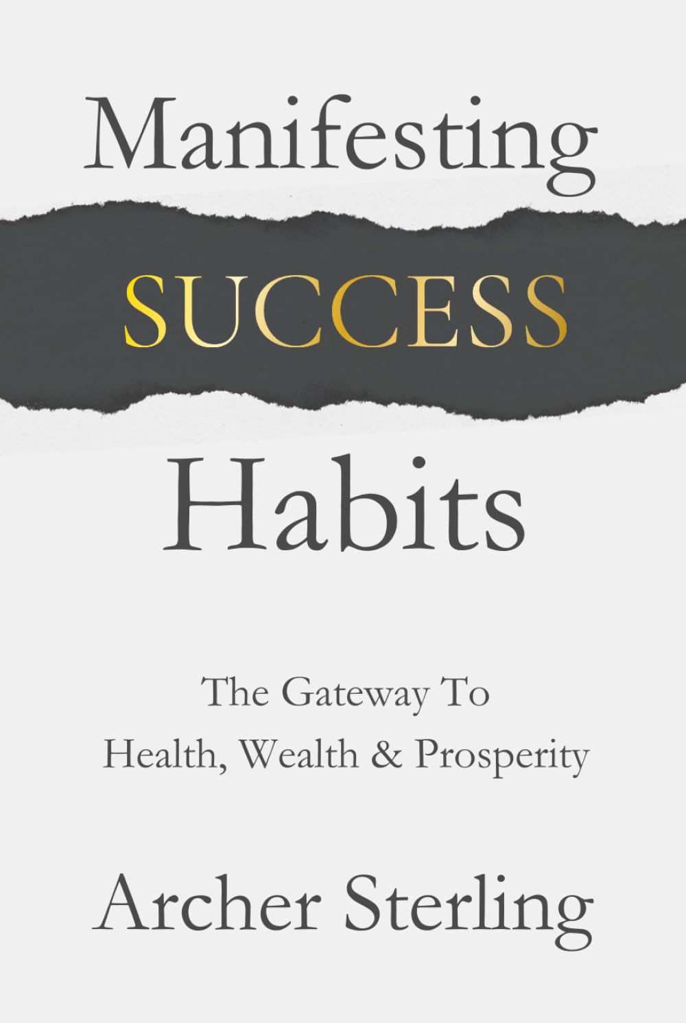 Manifesting Success Habits: The Gateway To Health, Wealth & Prosperity