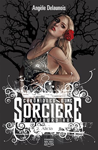 Télécharger Chroniques d'une sorciere d'aujourd'hui 2 - Alicia (Les chroniques d'une sorcière d'aujourd'hui) Francais PDF