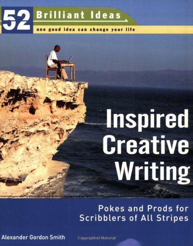 Inspired Creative Writing (52 Brilliant Ideas): Pokes and Prods for ...