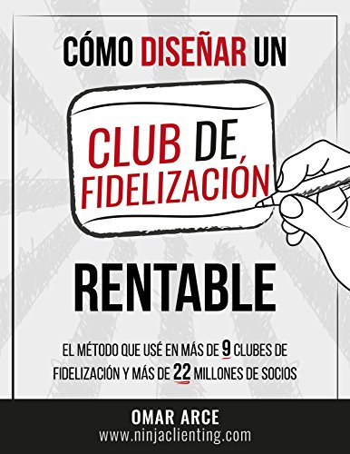 Cómo diseñar y medir un club de fidelizacion rentable: El método que usé en más de 9 clubes y más de 22 millones de socios. (Spanish Edition)