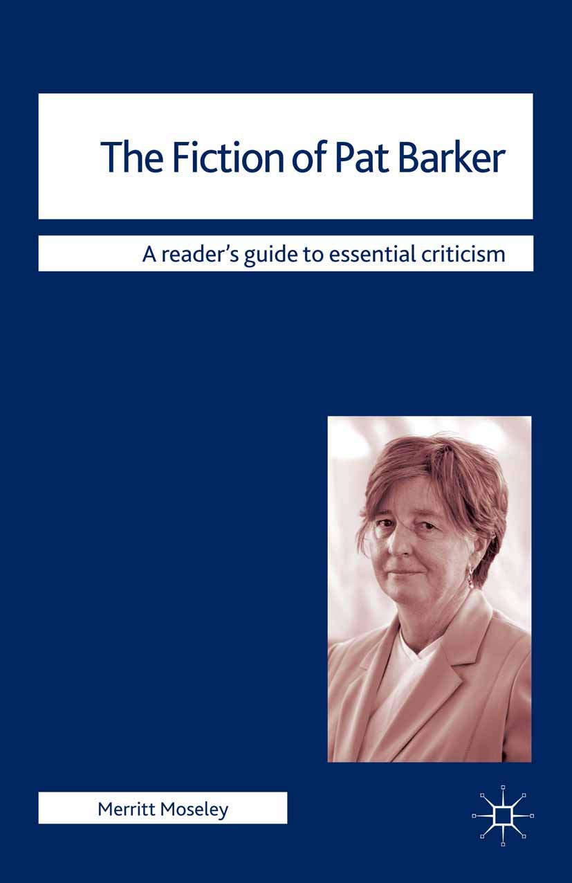 The Fiction of Pat Barker: 74 (Readers' Guides to Essential Criticism)