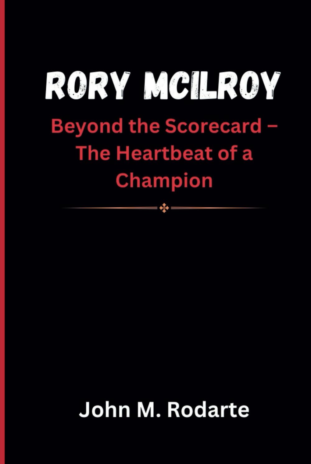 RORY MCILROY: Beyond the Scorecard – The Heartbeat of a Champion