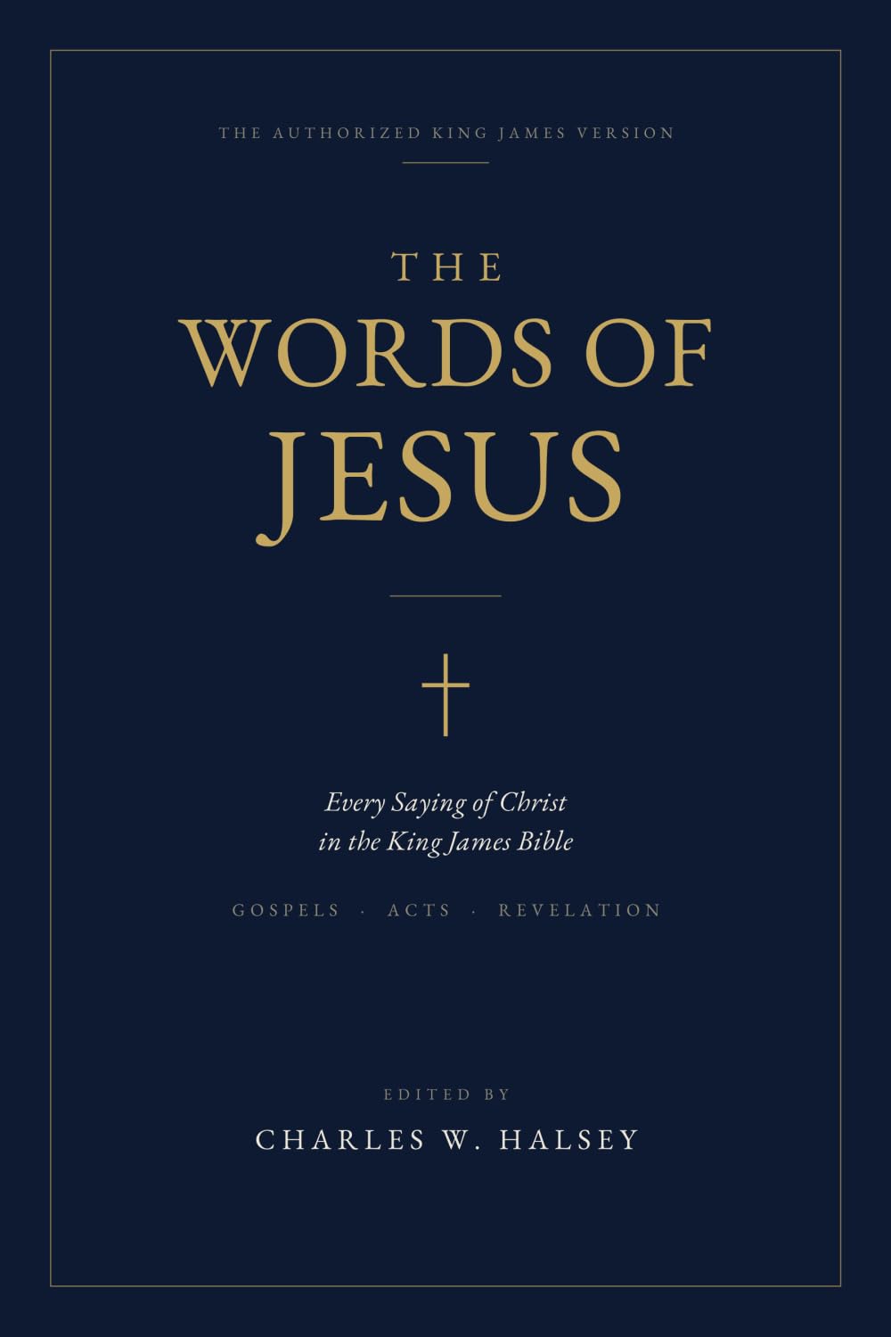 The Words of Jesus: Every Saying of Christ in the King James Bible: Gospels, Acts, and Revelation
