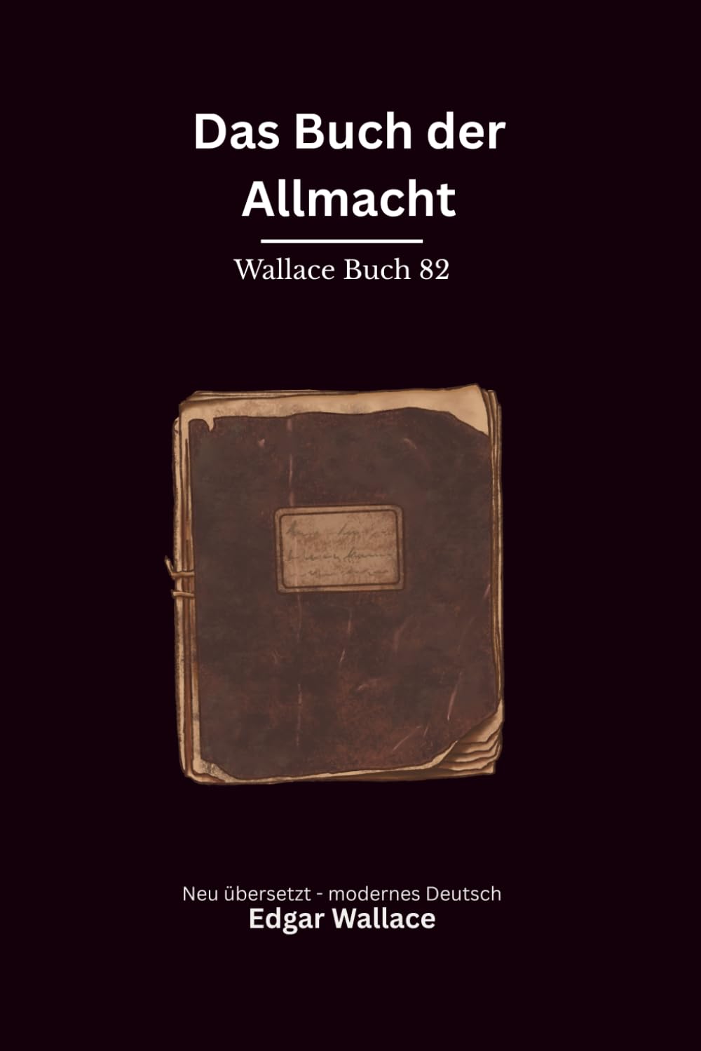 Das Buch der Allmacht: Ein politischer Edgar-Wallace-Abenteuerthriller um Russland, Revolution und ein gefährliches Geheimnis, modern neu übersetzt
