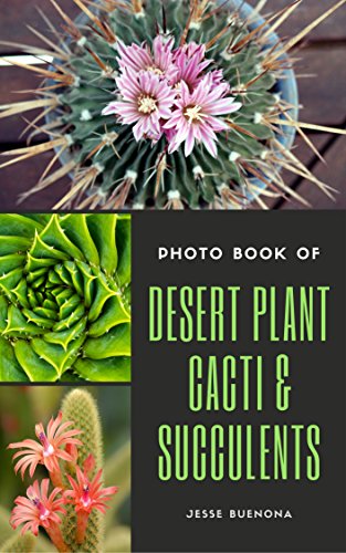 Photo Book of desert plant Cacti and Succulents: 50 Images for beginners guide, beginners gardening, enjoy the photo books and knowledge (Beginners Gardening Photo Books)