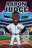 Aaron Judge Biography: An inspiring baseball story for young readers and future champions about the MLB Superstar, Home Run King, and Yankees Captain. B0F5PZKX83 Book Cover