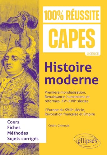 Histoire moderne: Première mondialisation, Renaissance, humanisme et réformes, XVe-XVIIe siècles. L’Europe du XVIIIe siècle, révolution française et empire