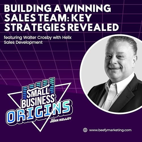 Building a Winning Sales Team: Key Strategies Revealed featuring Walter Crosby with Helix Sales Development cover art