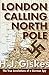 London Calling North Pole: The True Revelations of a German Spy