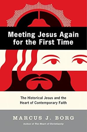 Book cover Meeting Jesus Again for the First Time: The Historical Jesus and the Heart of Contemporary Faith