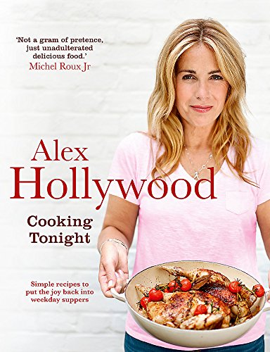 Télécharger Alex Hollywood: Cooking Tonight: Simple recipes to put the joy back into weekday suppers Livre eBook France