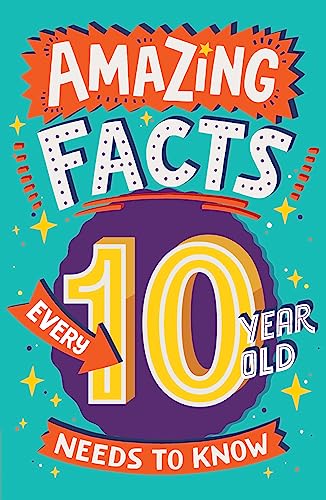 Amazing Facts Every 10 Year Old Needs to Know: A hilarious illustrated book of trivia, the perfect boredom busting alternative to screen time for kids! (Amazing Facts Every Kid Needs to Know)