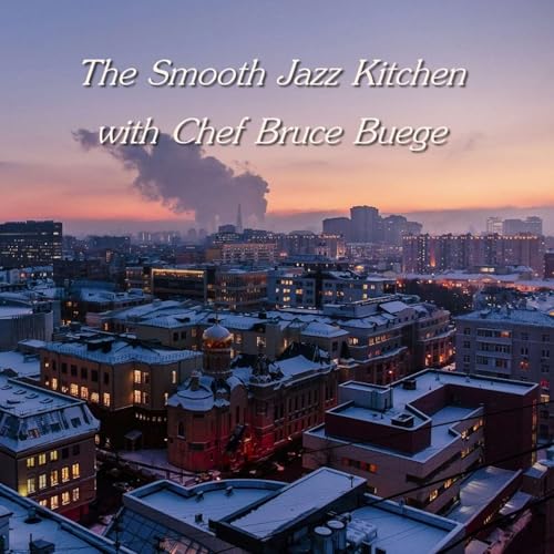『The Smooth Jazz Kitchen with Chef Bruce Buege - A Replay; Just Feels Right』のカバーアート