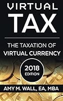 Virtual Tax: The taxation of virtual currency: 2018 edition 1980228418 Book Cover