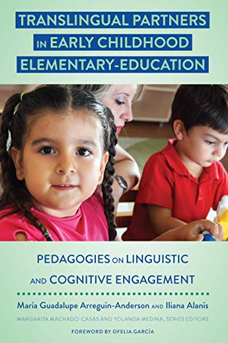 Translingual Partners in Early Childhood Elementary-Education: Pedagogies on Linguistic and Cognitive Engagement (Critical Studies of Latinxs in the Americas Book 12)