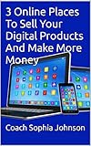 3 Online Places To Sell Your Digital Products And Make More Money