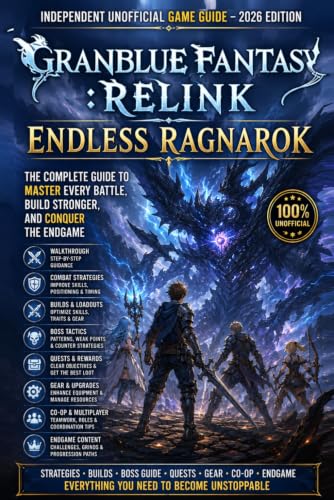 Granblue Fantasy: Relink Endless Ragnarok: Independent Unofficial Game Guide – 2026 Edition Walkthrough, Combat Strategies, Builds, Boss Tactics, Quests, Gear & Endgame image 2
