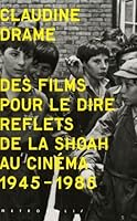 Des films pour le dire : Reflets de la Shoah au cinéma. 1945-1985 288340173X Book Cover