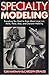 Specialty Modeling: Everything You Need to Know about Large-size, Petite, Hand, Shoe, and Character Modeling