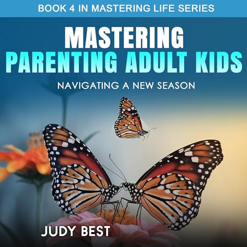 Mastering Parenting Adult Kids: Navigating a New Season by Judy Best episode artwork