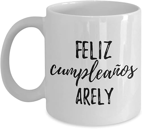 Feliz Cumpleanos Arely - Taza española de feliz cumpleaños con nombre personalizado, para regalo, taza de café y té, 11 onzas
