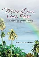 More Love, Less Fear: A Memoir. a Love Story about a Husband, a Wife, and the Deadly Disease of ALS 1504325265 Book Cover
