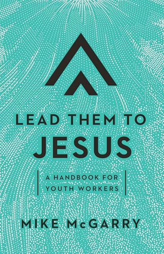 Lead Them to Jesus: A Handbook for Youth Workers