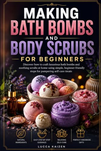 Making Bath Bombs And Body Scrubs For Beginners: Discover How To Craft Luxurious Bath Bombs And Soothing Scrubs At Home Using Simple, Beginner-Friendly Steps For Pampering Self-Care Treats image 2