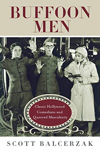 Buffoon Men: Classic Hollywood Comedians and Queered Masculinity (Contemporary Approaches to Film and Media Studies)
