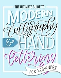 The Ultimate Guide to Modern Calligraphy & Hand Lettering for Beginners