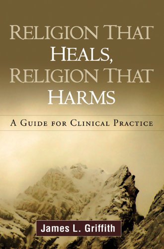 Religion That Heals, Religion That Harms: A Guide for Clinical Practice Religion That Heals, Religion That Harms: A Guide for Clinical Practice