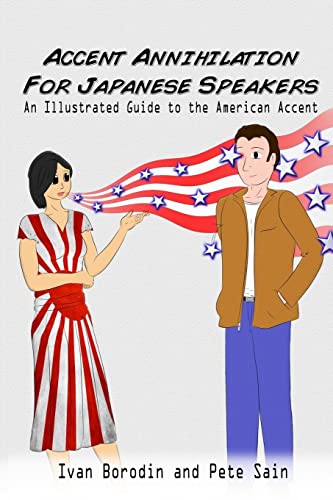 Accent Annihilation for Japanese Speakers: An Illustrated Guide to the American Accent