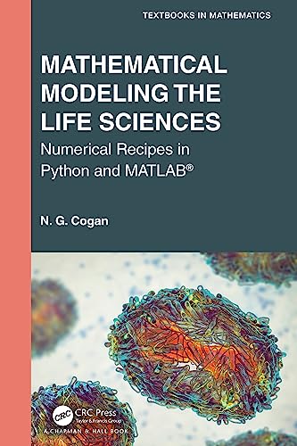 Mathematical Modeling the Life Sciences: Numerical Recipes in Python and Matlab (Textbooks in Mathematics) view 2