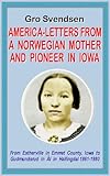 hallingdal kvadrat 123  America-Letters from a Norwegian Mother and Pioneer in Iowa (Norwegian Emigration Literature) (English Edition)