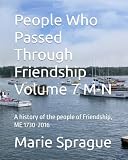 People Who Passed Through Friendship Volume 7 M-N: A history of the people of Friendship, ME 1730-2016