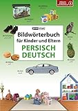 Bildwörterbuch für Kinder und Eltern Persisch-Deutsch (Bildwörterbücher)